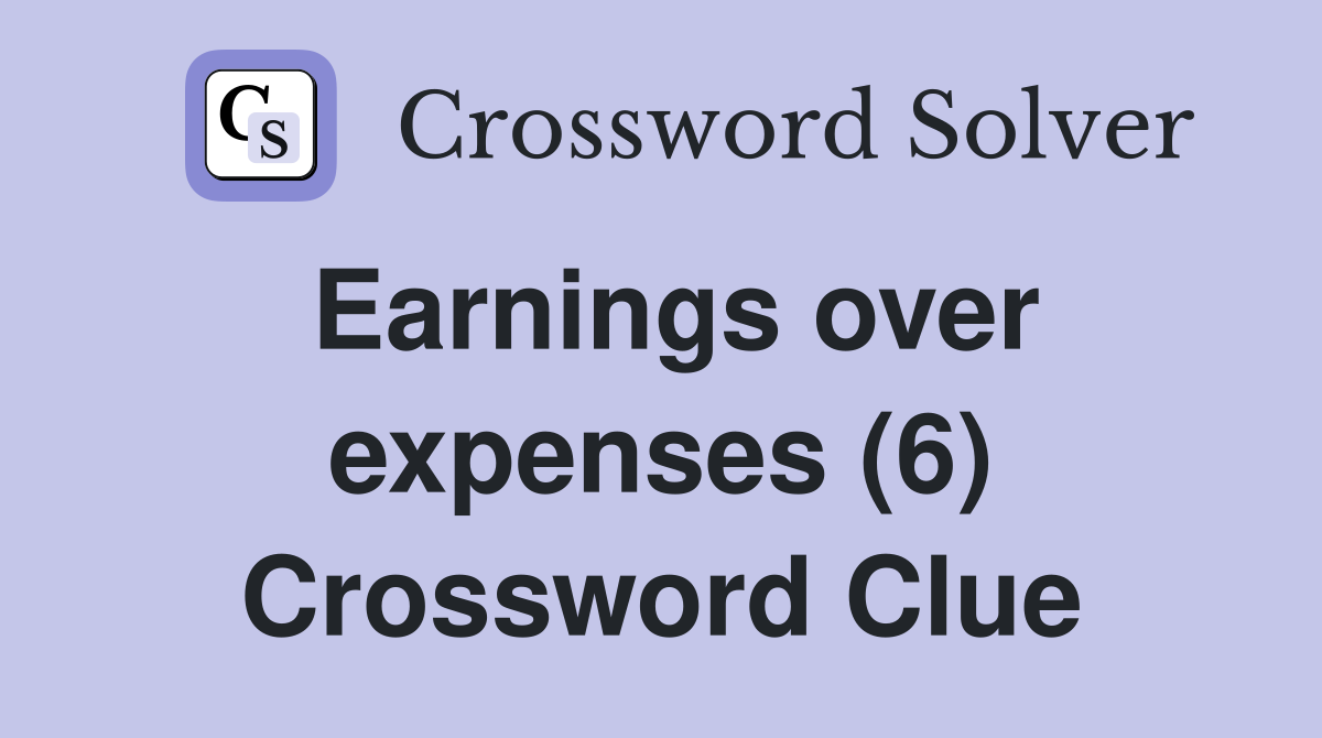 Earnings over expenses (6) Crossword Clue Answers Crossword Solver